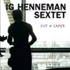 Ig Henneman Sextet - Cut a Caper